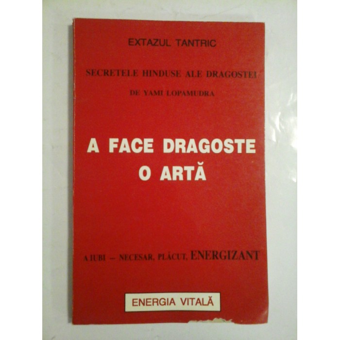 A  FACE  DRAGOSTE  O  ARTA  * Secretele hinduse ale dragostei  -  YAMI  LOPAMUDRA  